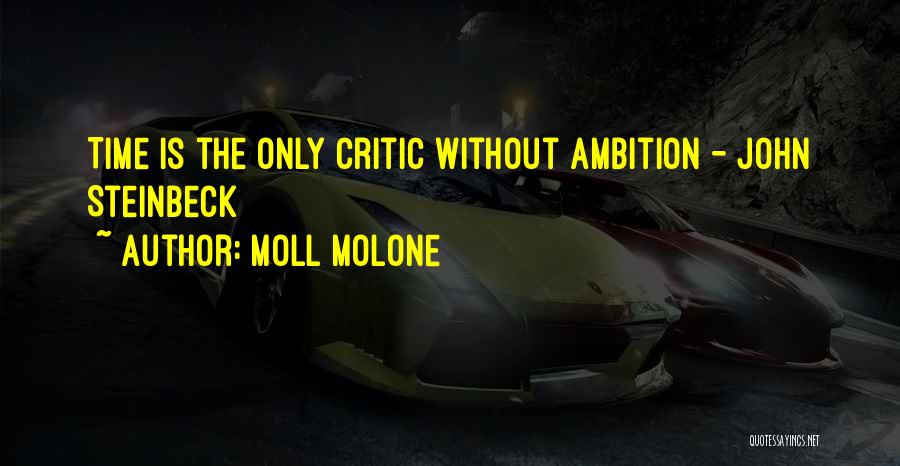 Moll Molone Quotes: Time Is The Only Critic Without Ambition - John Steinbeck