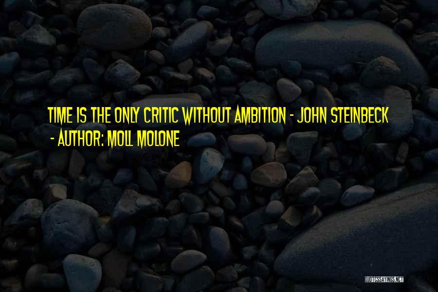 Moll Molone Quotes: Time Is The Only Critic Without Ambition - John Steinbeck