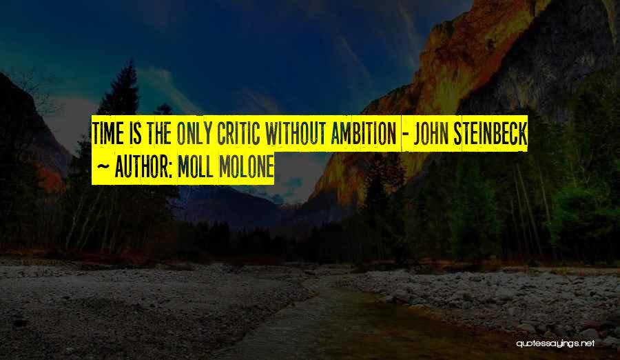 Moll Molone Quotes: Time Is The Only Critic Without Ambition - John Steinbeck