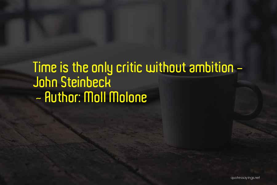 Moll Molone Quotes: Time Is The Only Critic Without Ambition - John Steinbeck