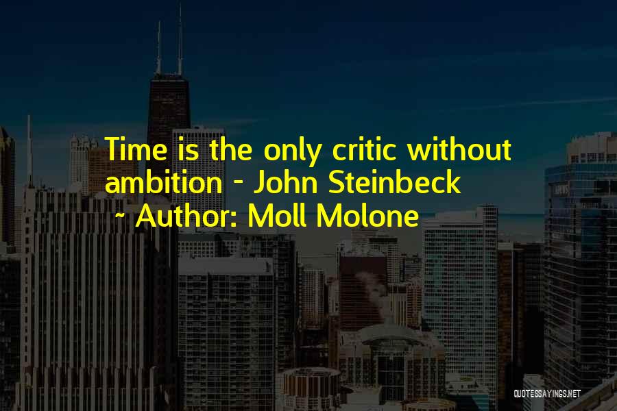 Moll Molone Quotes: Time Is The Only Critic Without Ambition - John Steinbeck