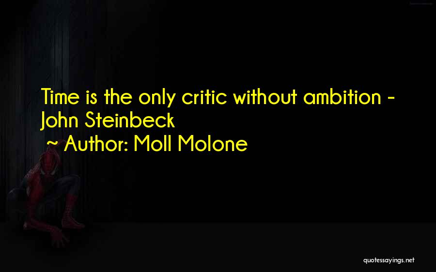 Moll Molone Quotes: Time Is The Only Critic Without Ambition - John Steinbeck