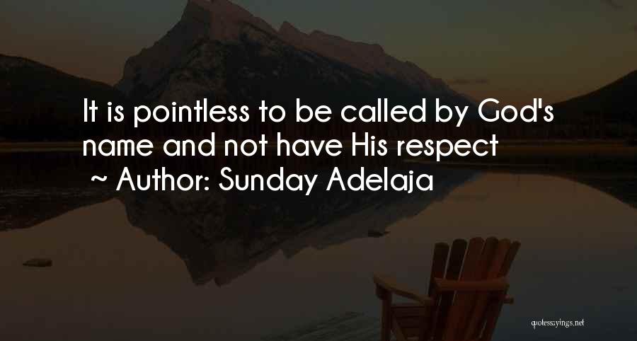 Sunday Adelaja Quotes: It Is Pointless To Be Called By God's Name And Not Have His Respect