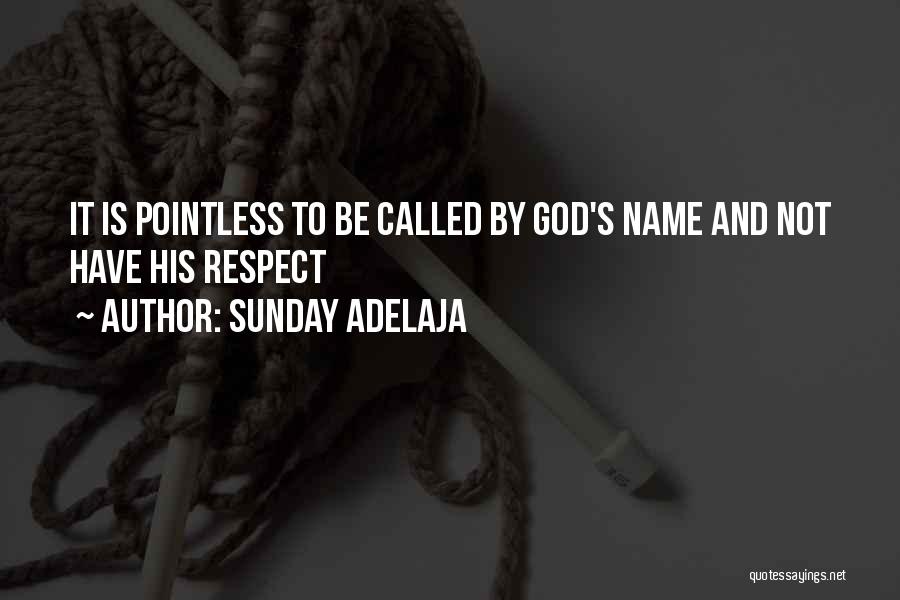 Sunday Adelaja Quotes: It Is Pointless To Be Called By God's Name And Not Have His Respect