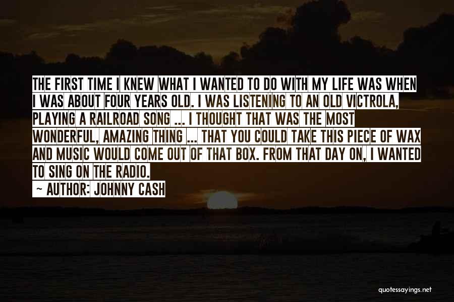 Johnny Cash Quotes: The First Time I Knew What I Wanted To Do With My Life Was When I Was About Four Years