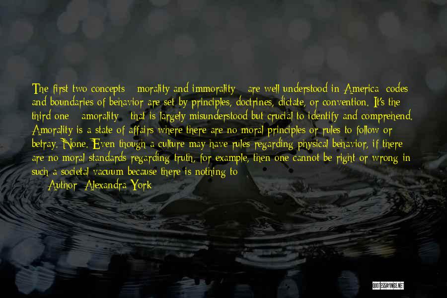 Alexandra York Quotes: The First Two Concepts - Morality And Immorality - Are Well Understood In America: Codes And Boundaries Of Behavior Are