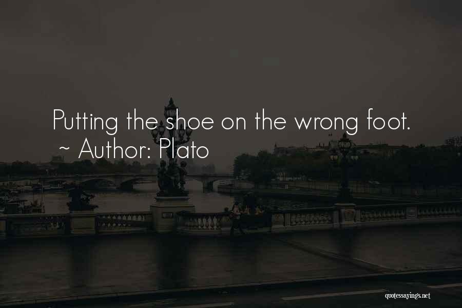 Plato Quotes: Putting The Shoe On The Wrong Foot.