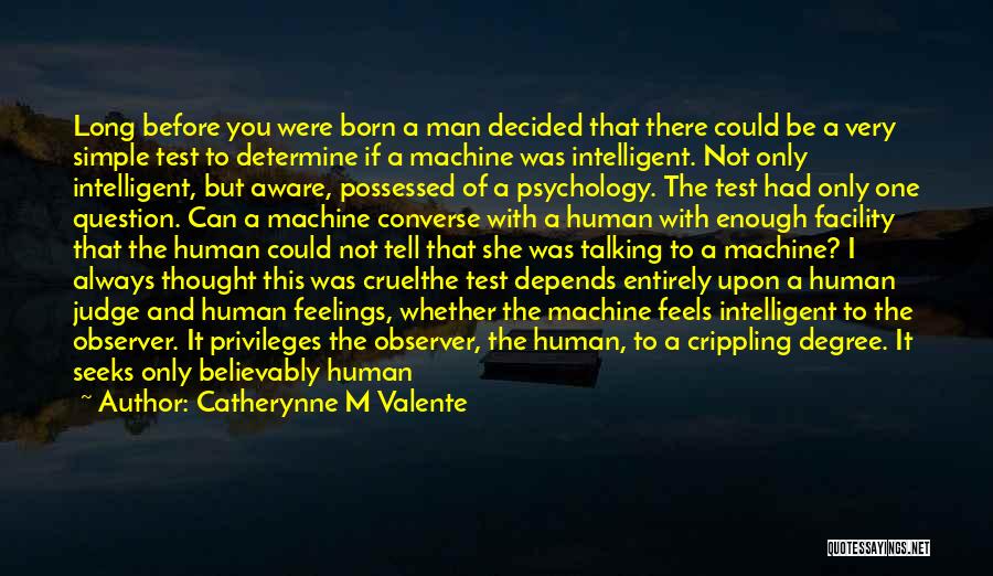 Catherynne M Valente Quotes: Long Before You Were Born A Man Decided That There Could Be A Very Simple Test To Determine If A