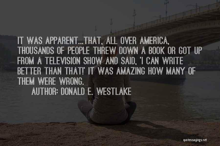 Donald E. Westlake Quotes: It Was Apparent...that, All Over America, Thousands Of People Threw Down A Book Or Got Up From A Television Show