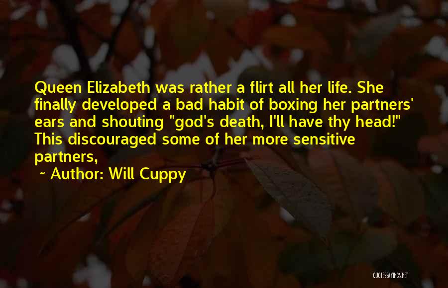 Will Cuppy Quotes: Queen Elizabeth Was Rather A Flirt All Her Life. She Finally Developed A Bad Habit Of Boxing Her Partners' Ears