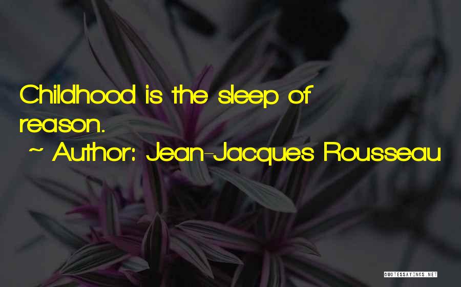 Jean-Jacques Rousseau Quotes: Childhood Is The Sleep Of Reason.