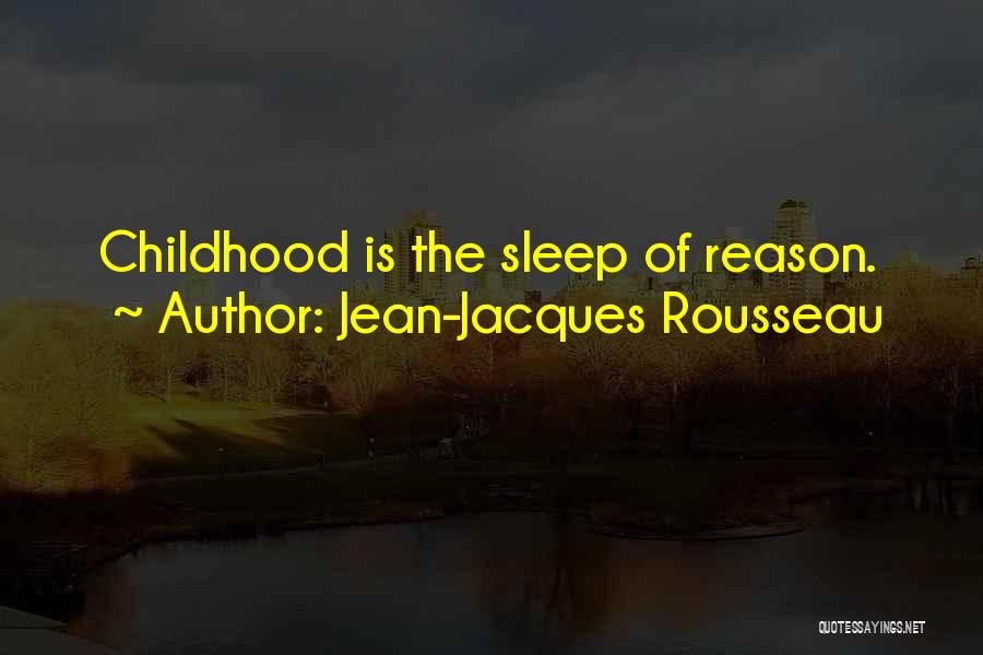 Jean-Jacques Rousseau Quotes: Childhood Is The Sleep Of Reason.