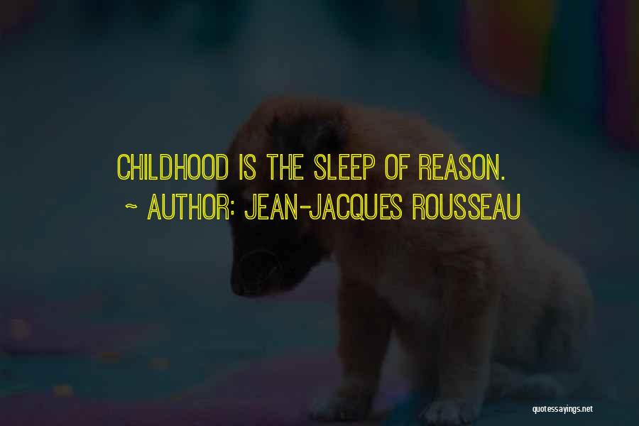 Jean-Jacques Rousseau Quotes: Childhood Is The Sleep Of Reason.