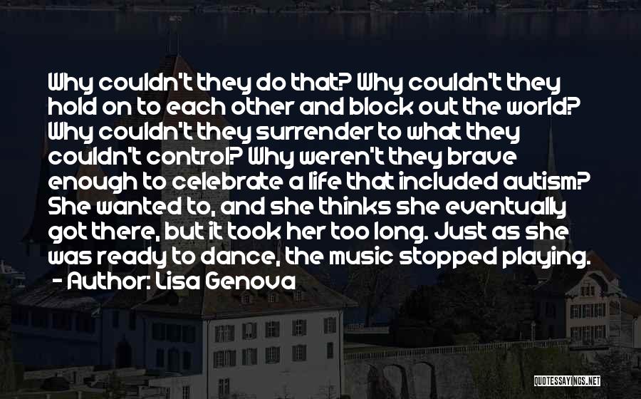 Lisa Genova Quotes: Why Couldn't They Do That? Why Couldn't They Hold On To Each Other And Block Out The World? Why Couldn't