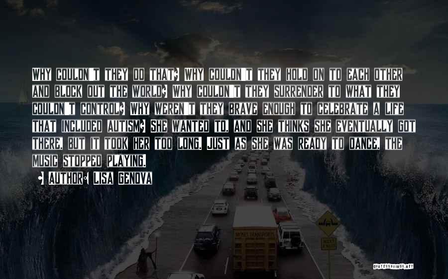 Lisa Genova Quotes: Why Couldn't They Do That? Why Couldn't They Hold On To Each Other And Block Out The World? Why Couldn't