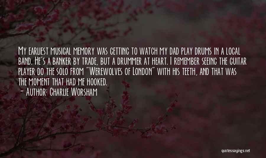 Charlie Worsham Quotes: My Earliest Musical Memory Was Getting To Watch My Dad Play Drums In A Local Band. He's A Banker By