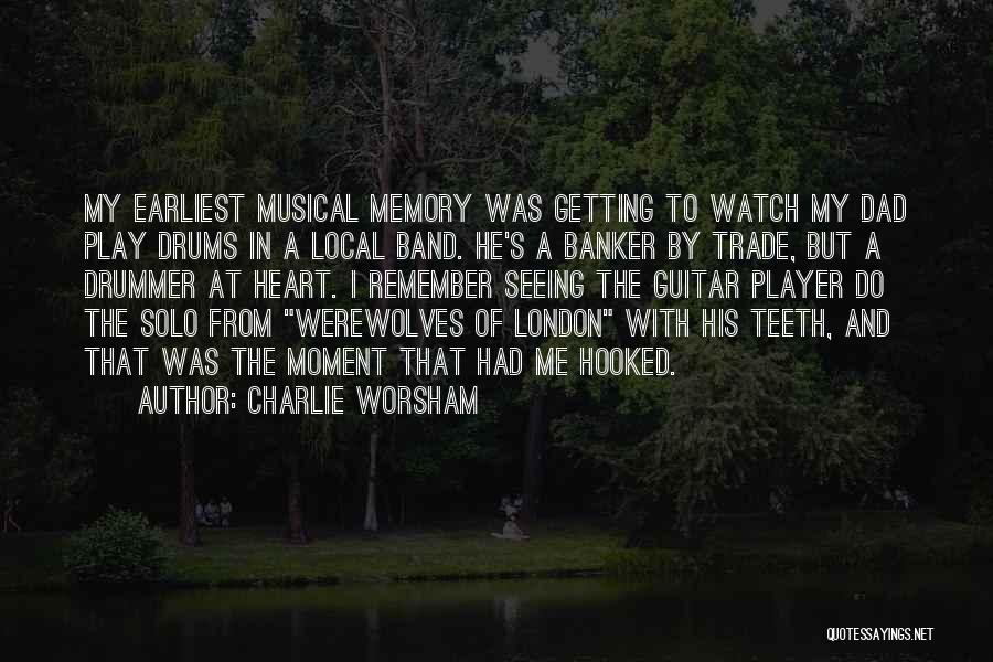 Charlie Worsham Quotes: My Earliest Musical Memory Was Getting To Watch My Dad Play Drums In A Local Band. He's A Banker By