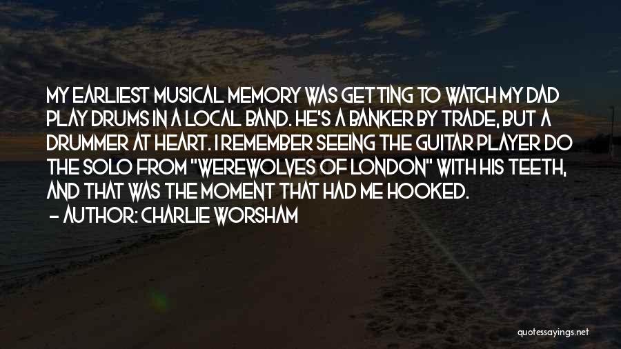 Charlie Worsham Quotes: My Earliest Musical Memory Was Getting To Watch My Dad Play Drums In A Local Band. He's A Banker By