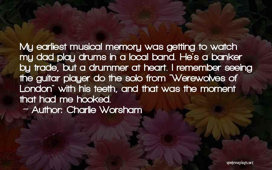 Charlie Worsham Quotes: My Earliest Musical Memory Was Getting To Watch My Dad Play Drums In A Local Band. He's A Banker By