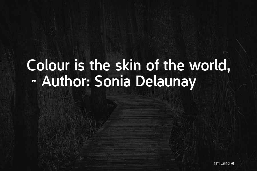 Sonia Delaunay Quotes: Colour Is The Skin Of The World,