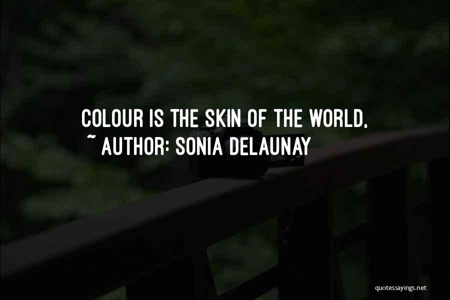 Sonia Delaunay Quotes: Colour Is The Skin Of The World,