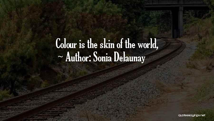 Sonia Delaunay Quotes: Colour Is The Skin Of The World,