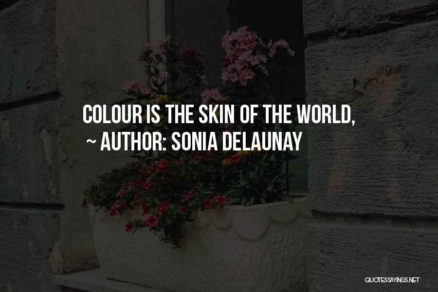 Sonia Delaunay Quotes: Colour Is The Skin Of The World,