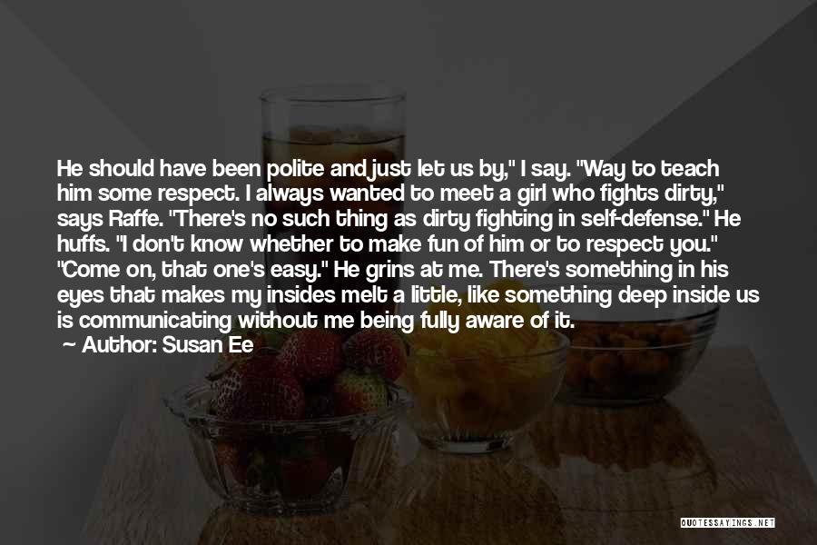 Susan Ee Quotes: He Should Have Been Polite And Just Let Us By, I Say. Way To Teach Him Some Respect. I Always