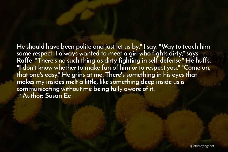 Susan Ee Quotes: He Should Have Been Polite And Just Let Us By, I Say. Way To Teach Him Some Respect. I Always