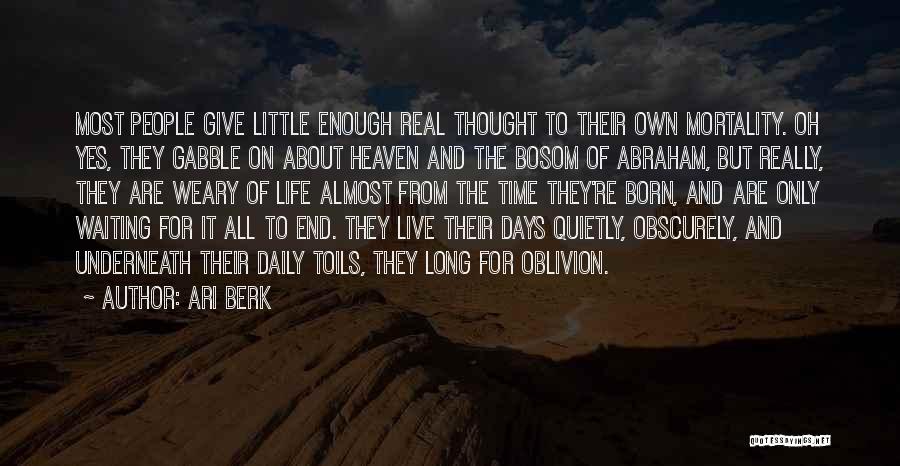 Ari Berk Quotes: Most People Give Little Enough Real Thought To Their Own Mortality. Oh Yes, They Gabble On About Heaven And The