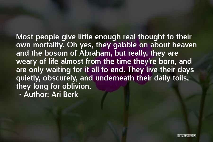 Ari Berk Quotes: Most People Give Little Enough Real Thought To Their Own Mortality. Oh Yes, They Gabble On About Heaven And The