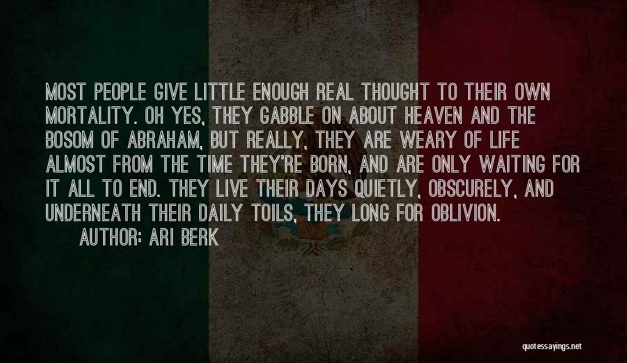 Ari Berk Quotes: Most People Give Little Enough Real Thought To Their Own Mortality. Oh Yes, They Gabble On About Heaven And The