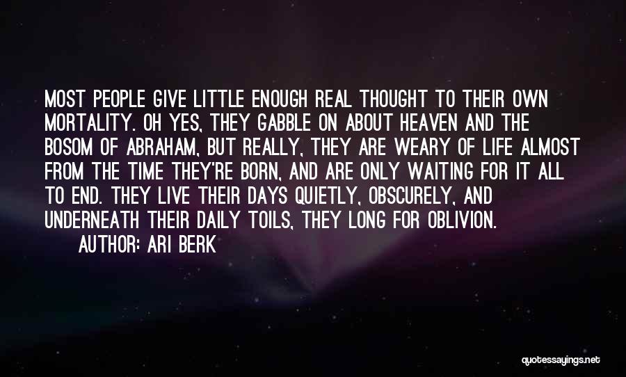 Ari Berk Quotes: Most People Give Little Enough Real Thought To Their Own Mortality. Oh Yes, They Gabble On About Heaven And The