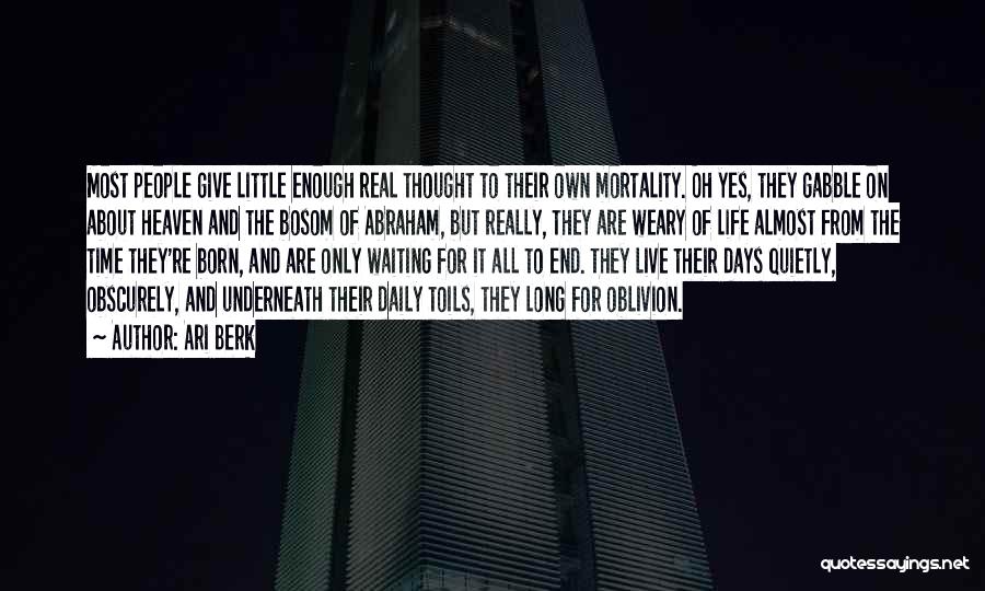 Ari Berk Quotes: Most People Give Little Enough Real Thought To Their Own Mortality. Oh Yes, They Gabble On About Heaven And The