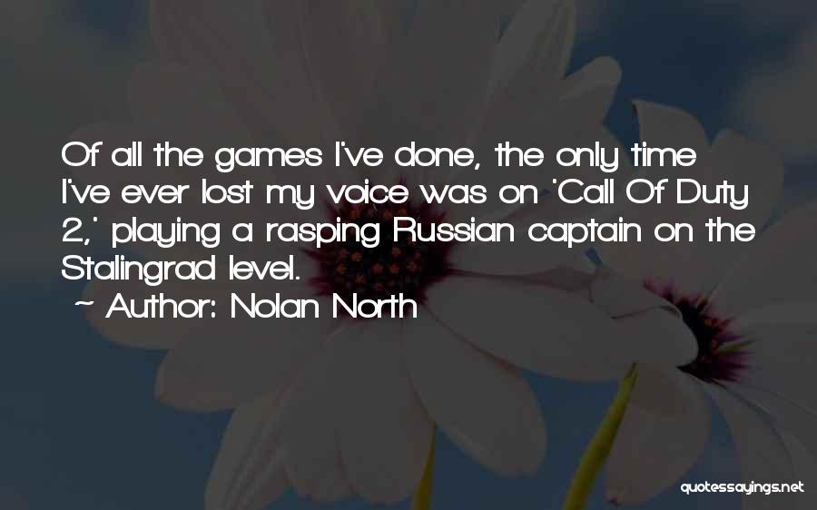 Nolan North Quotes: Of All The Games I've Done, The Only Time I've Ever Lost My Voice Was On 'call Of Duty 2,'