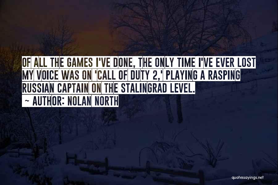 Nolan North Quotes: Of All The Games I've Done, The Only Time I've Ever Lost My Voice Was On 'call Of Duty 2,'