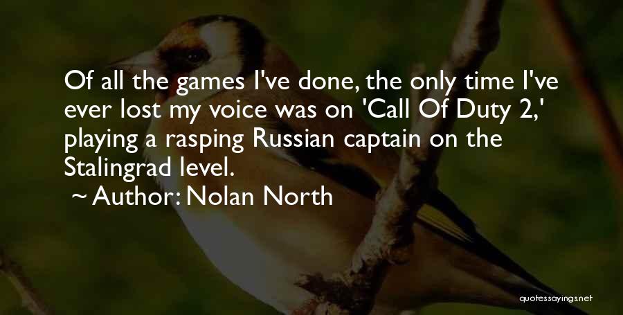 Nolan North Quotes: Of All The Games I've Done, The Only Time I've Ever Lost My Voice Was On 'call Of Duty 2,'