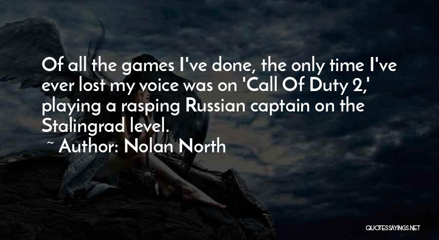 Nolan North Quotes: Of All The Games I've Done, The Only Time I've Ever Lost My Voice Was On 'call Of Duty 2,'