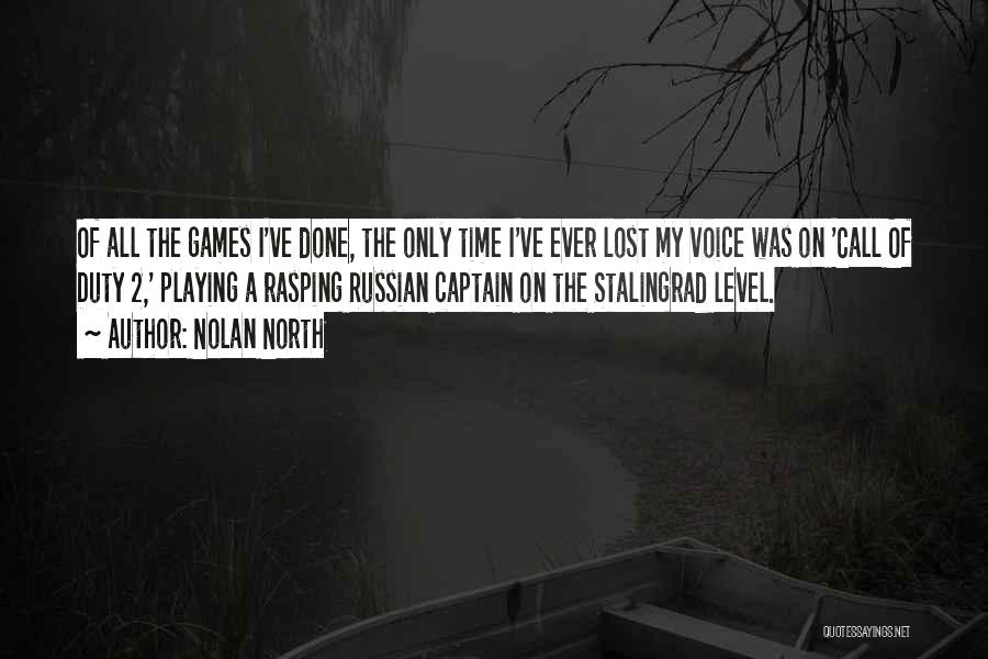 Nolan North Quotes: Of All The Games I've Done, The Only Time I've Ever Lost My Voice Was On 'call Of Duty 2,'