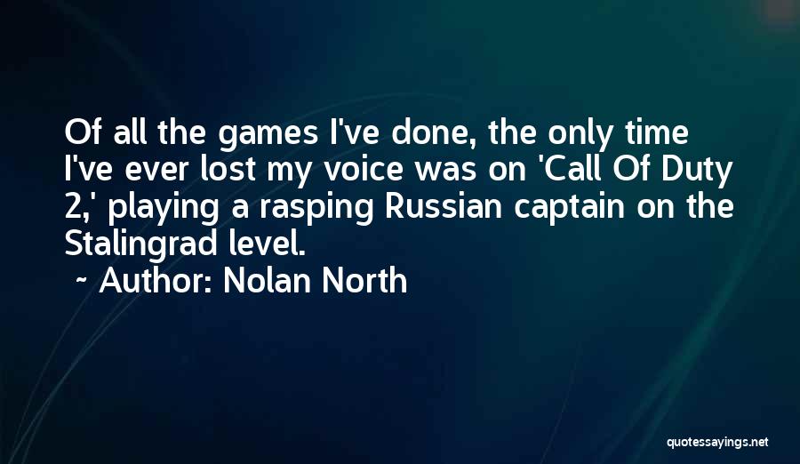 Nolan North Quotes: Of All The Games I've Done, The Only Time I've Ever Lost My Voice Was On 'call Of Duty 2,'