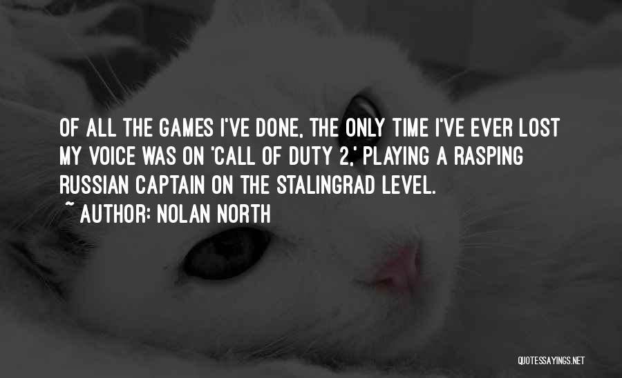 Nolan North Quotes: Of All The Games I've Done, The Only Time I've Ever Lost My Voice Was On 'call Of Duty 2,'