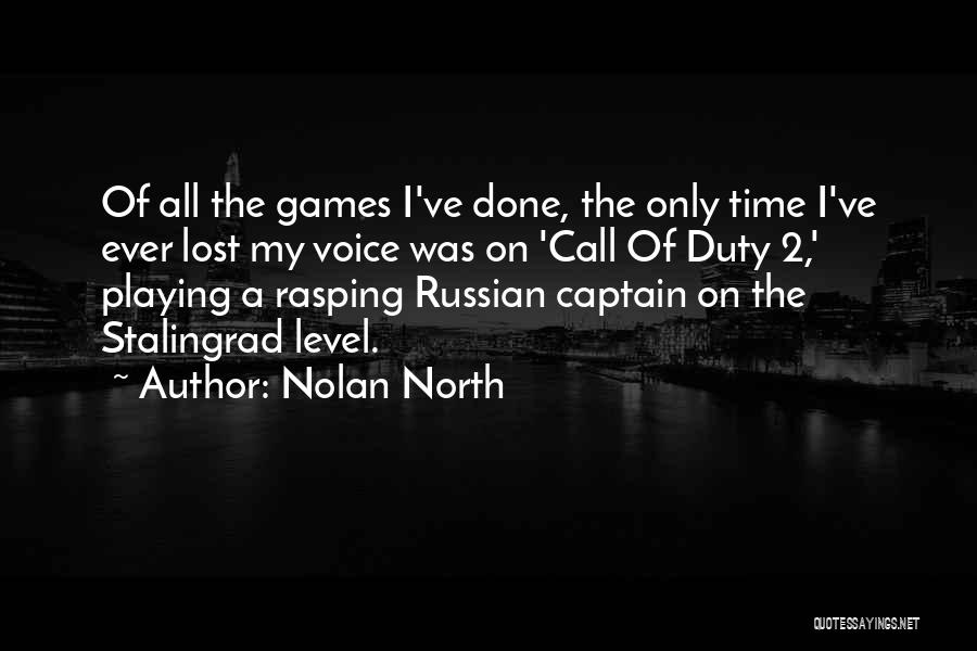 Nolan North Quotes: Of All The Games I've Done, The Only Time I've Ever Lost My Voice Was On 'call Of Duty 2,'