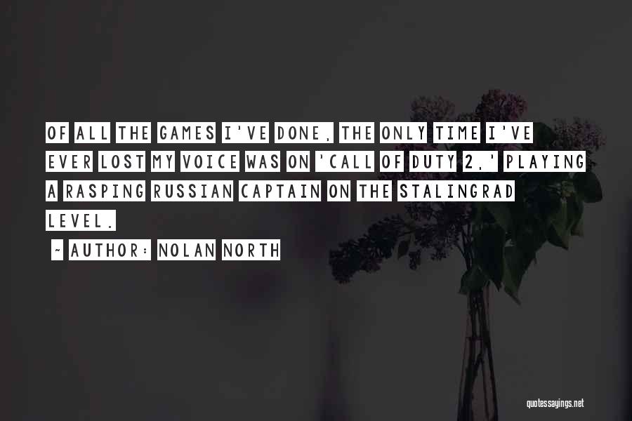 Nolan North Quotes: Of All The Games I've Done, The Only Time I've Ever Lost My Voice Was On 'call Of Duty 2,'