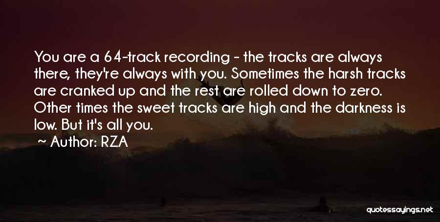 RZA Quotes: You Are A 64-track Recording - The Tracks Are Always There, They're Always With You. Sometimes The Harsh Tracks Are