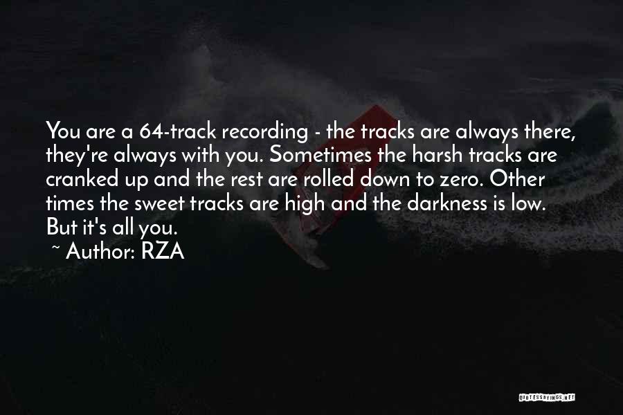 RZA Quotes: You Are A 64-track Recording - The Tracks Are Always There, They're Always With You. Sometimes The Harsh Tracks Are