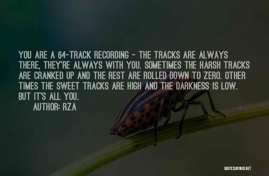 RZA Quotes: You Are A 64-track Recording - The Tracks Are Always There, They're Always With You. Sometimes The Harsh Tracks Are