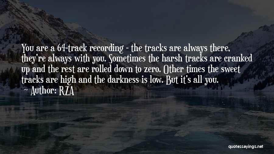 RZA Quotes: You Are A 64-track Recording - The Tracks Are Always There, They're Always With You. Sometimes The Harsh Tracks Are