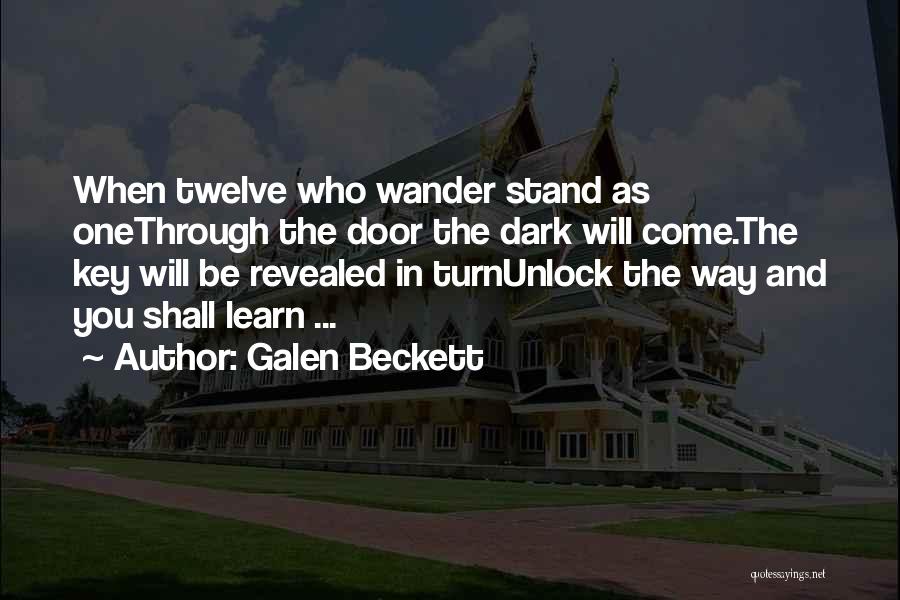 Galen Beckett Quotes: When Twelve Who Wander Stand As Onethrough The Door The Dark Will Come.the Key Will Be Revealed In Turnunlock The