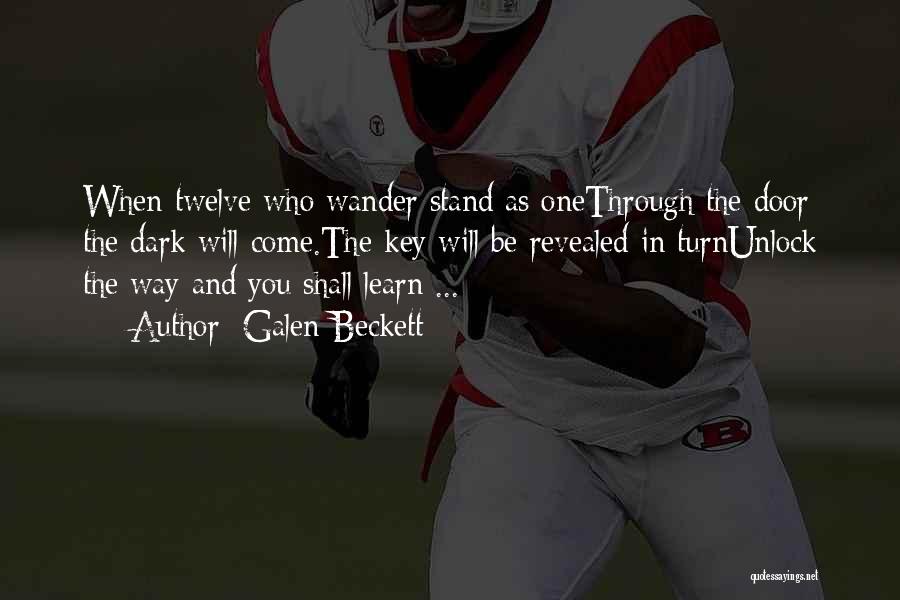 Galen Beckett Quotes: When Twelve Who Wander Stand As Onethrough The Door The Dark Will Come.the Key Will Be Revealed In Turnunlock The