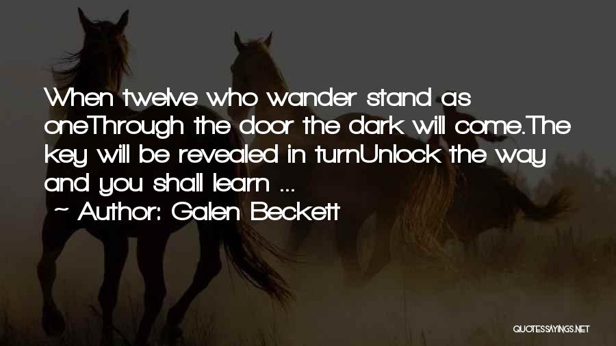 Galen Beckett Quotes: When Twelve Who Wander Stand As Onethrough The Door The Dark Will Come.the Key Will Be Revealed In Turnunlock The